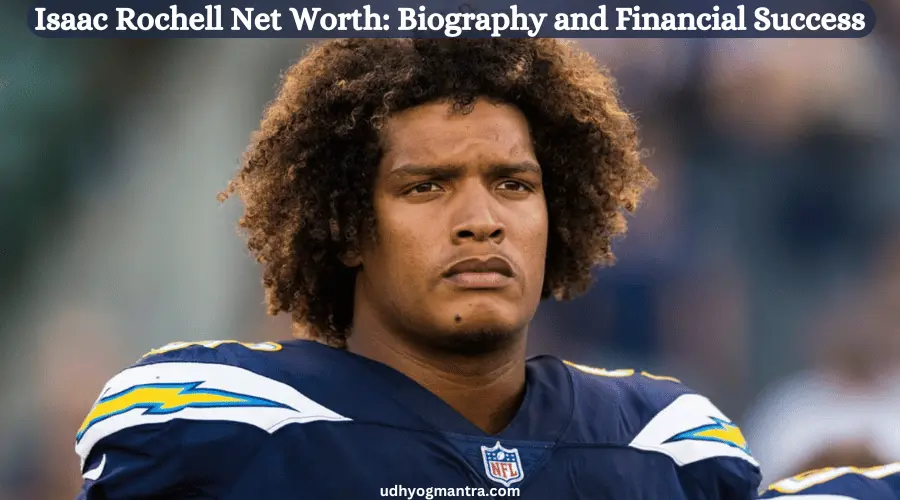 Isaac Rochell Net Worth