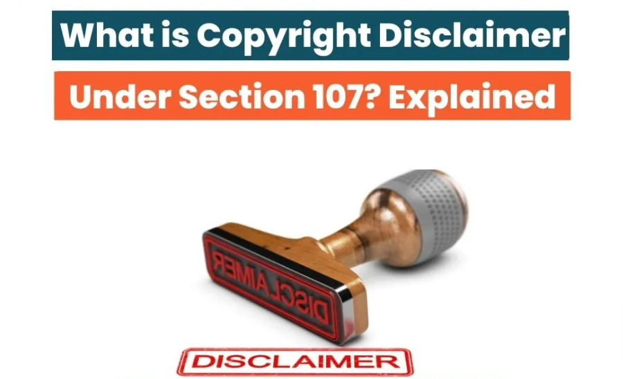 A detailed guide on Copyright Disclaimer Under Section 107